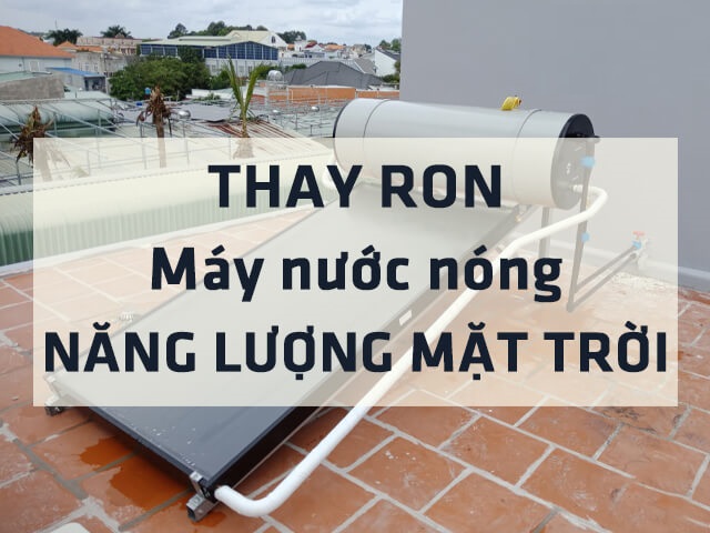 Cách thay ron máy nước nóng năng lượng mặt trời ở địa chỉ uy tín